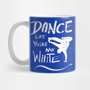 Dance like you're not white t-shirt - distressed Mug